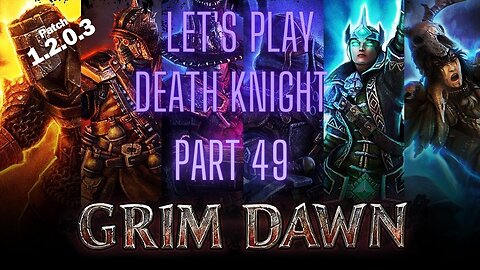 Grim Dawn Let's Play Death Knight part 49 patch 1.2.0.3