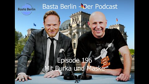 Basta Berlin – der alternativlose Podcast - Folge 196: Mit Burka und Maske