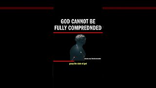 God Cannot Be Fully Comprednded