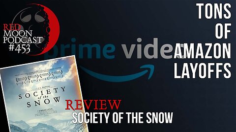 Tons of Layoffs at Amazon Video! | Society Of The Snow Review | RMPodcast Episode 453