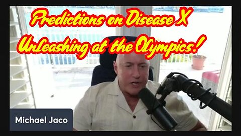 Michael Jaco Drops Bombshell Predictions on Disease X Unleashing at the Olympics!