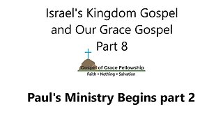 Israel's Kingdom Gospel and Our Grace Gospel Part 8