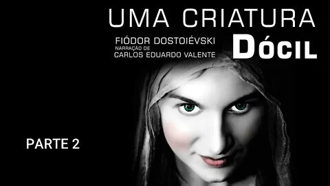 AUDIOBOOK - UMA CRIATURA DÓCIL Parte 2 - F. Dostoievski