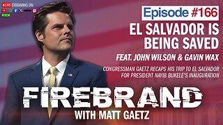 Episode 166: El Salvador Is Being Saved (feat. John Wilson & Gavin Wax) - Firebrand with Matt Gaetz