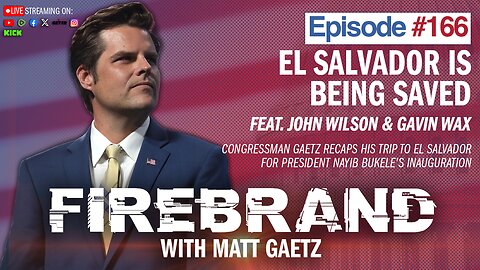 Episode 166: El Salvador Is Being Saved (feat. John Wilson & Gavin Wax) - Firebrand with Matt Gaetz