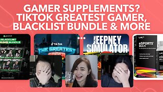 TikTok's Greatest Gamer, Greenwich Blacklist Overload Bundle, LAC esports multi supplements and more