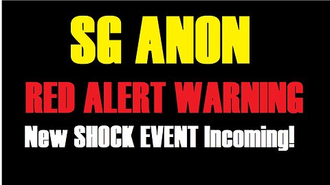 SG Anon: RED ALERT WARNING: New SHOCK EVENT Incoming!