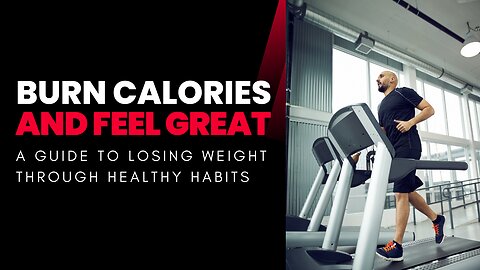 Burn Calories and Feel Great: A Guide to Losing Weight Through Healthy Habits