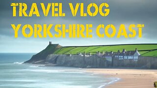 Travel vlog Yorkshire coast