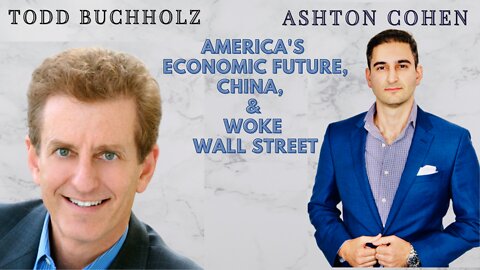 America’s Economic Future, China, & Woke Wall Street. Guest: Economist Todd Buchholz