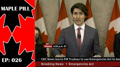 Maple Pill Ep 026: Canada’s Trudeau Enacts Emergencies Act, GiveSendGo Hack, Trucker Freedom Convoy