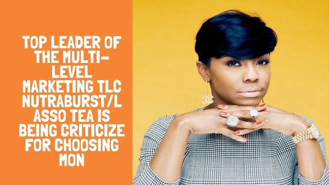 Top leader of the Multi-Level Marketing TLC Nutraburst/Lasso Tea is being criticize for choosing mon