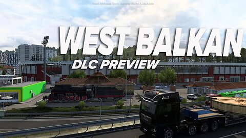 Just a few more hours 'till release - Preview West Balkans DLC - Euro Truck Simulator 2