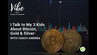 I Talk to My 3 Kids About Bitcoin, Gold & Silver