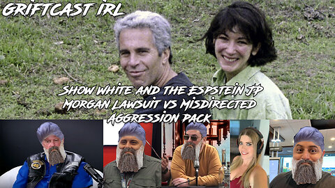 Show White and the Espstein JP Morgan Lawsuit vs Misdirected Aggression pack GRIFTCAST IRL