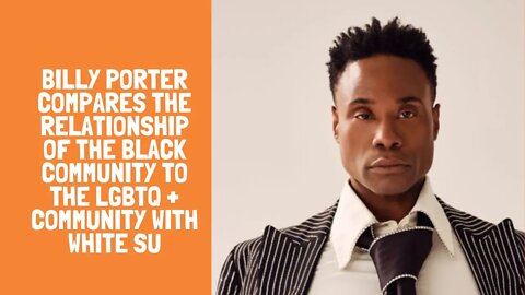 Billy Porter compares the relationship of the black community to the LGBTQ + community with white su