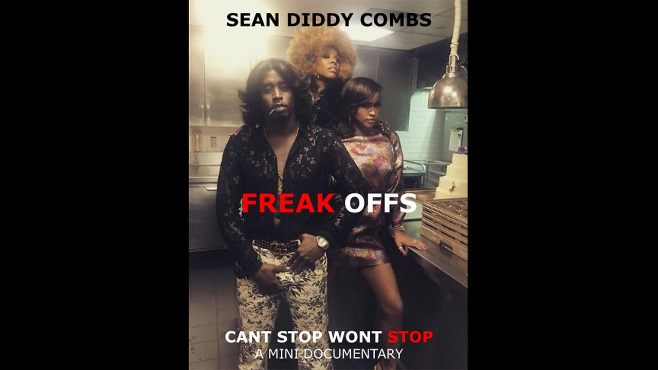 SEAN DIDDY COMBS: FREAK OFFS....A MINI DOCUMENTARY...