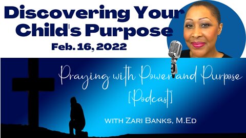 PODCAST: Discovering Your Children's Purpose | Zari Banks, M.Ed | Feb. 16, 2022 - PWPP