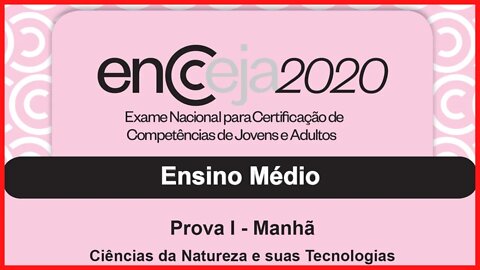 📕 [RESOLUÇÃO DA PROVA] - Ciências da Natureza e suas Tecnologias - ENCCEJA 2020 - Ensino Médio