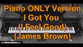 Piano ONLY Version - I Got You (I feel good) (James Brown)