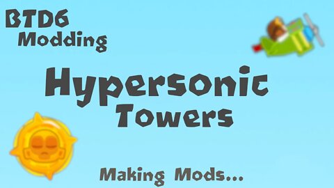 Hypersonic Towers - How to mod BTD6!!!