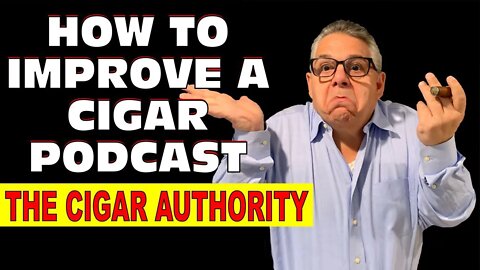 How To Improve a Cigar Podcast