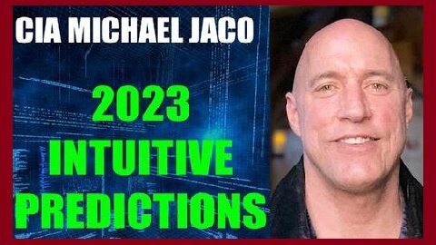 CIA Michael Jaco HUGEl: 2023 Predictions!