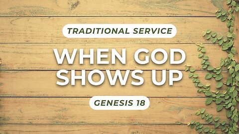 When God Shows Up — Genesis 18 (Traditional Worship)