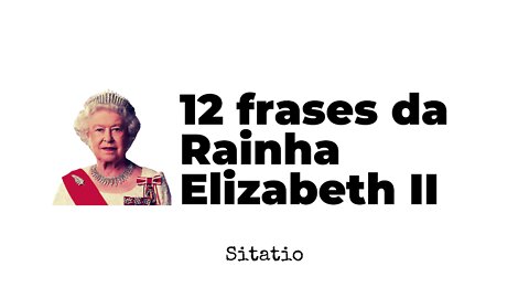 12 frases da Rainha Elizabeth II 👑