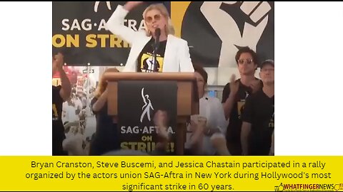 Bryan Cranston, Steve Buscemi, and Jessica Chastain participated in a rally organized by the actors