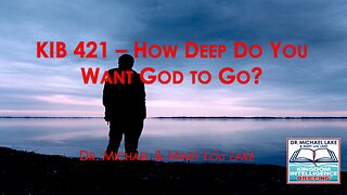 KIB 421 How Deep Do You Want God to Go?