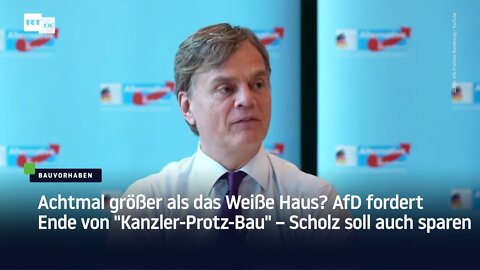 Achtmal größer als das Weiße Haus? AfD fordert Ende von "Kanzler-Protz-Bau"