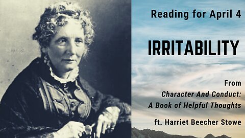 Irritability II: Day 93 reading from "Character And Conduct" - April 4