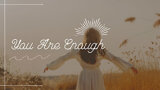 You Are Enough: Embracing Your Inner Worth