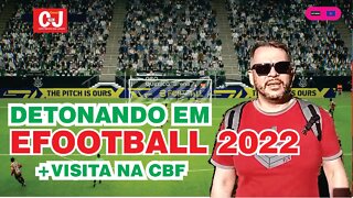 Detonando em efootball 2022 + visita na CBF