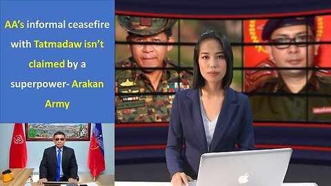 AA’s informal ceasefire with Tatmadaw isn’t claimed by a superpower- Arakan Army