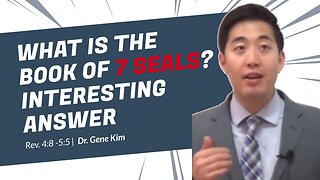 #36 What Is the Book of 7 Seals INTERESTING ANSWER (Rev. 48-55) Dr. Gene Kim