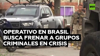 Brasil realiza un operativo para desmantelar grupos criminales en medio de la crisis de inseguridad