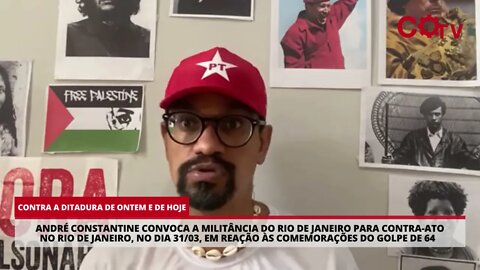 André Constantine chama para contra-ato no Rio de Janeiro em reação às comemorações do golpe de 64