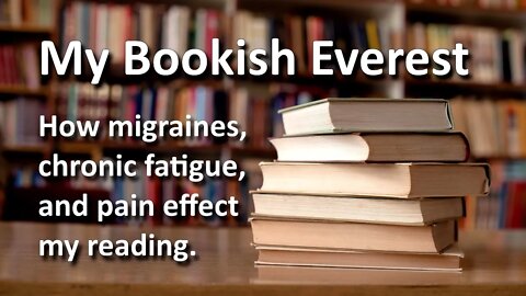 My Bookish Everest - How migraines and chronic fatigue make it hard to keep a reading schedule.