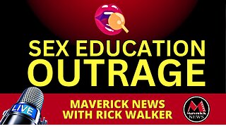 Sex Education Outrage - Warning For Parents | Maverick News Rick Walker