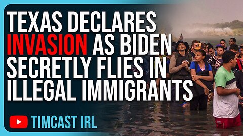Texas DECLARES INVASION As Biden Secretly Flies In Illegal Immigrants