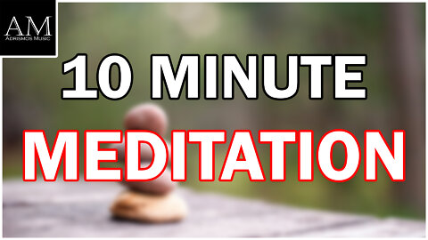 10 Minute Meditation - Meditation Music - Relaxing Music