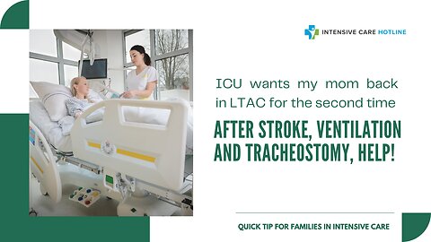 ICU Wants My Mom Back in LTAC for the 2nd Time After Stroke, Ventilation& Tracheostomy, Help!