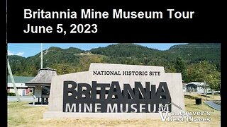 Britannia Mine Museum Tour June 5, 2023