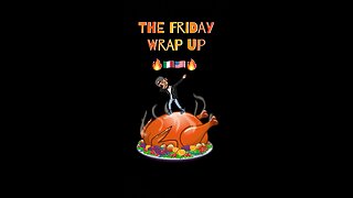 The Friday Wrap Up - Thanksgiving Eve 11 23 22