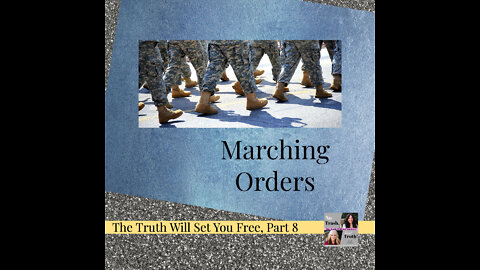 Marching Orders - The Truth Will Set You Free Part 8