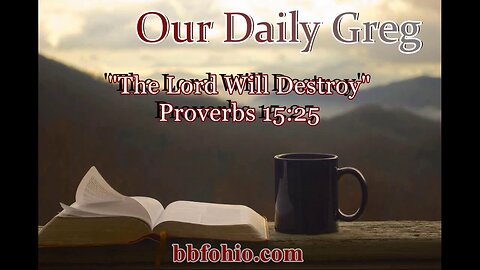 374 "The Lord Will Destroy" (Proverbs 15:25) Our Daily Greg