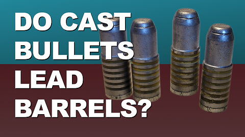 Do Cast Bullets Cause Barrel Leading?