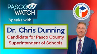 Pasco Watch Interview Dr. Chris Dunning, Candidate for Pasco County Superintendent of School